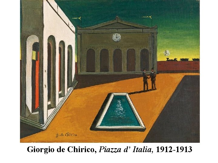 Giorgio de Chirico, Piazza d’ Italia, 1912 -1913 