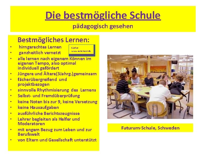 Die bestmögliche Schule pädagogisch gesehen • • • • Bestmögliches Lernen: hirngerechtes Lernen Siehe: