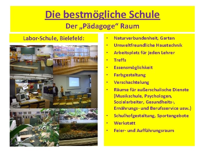 Die bestmögliche Schule Der „Pädagoge“ Raum Labor-Schule, Bielefeld: • • • Naturverbundenheit, Garten Umweltfreundliche