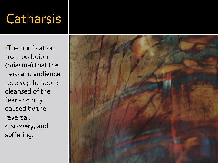 Catharsis • The purification from pollution (miasma) that the hero and audience receive; the