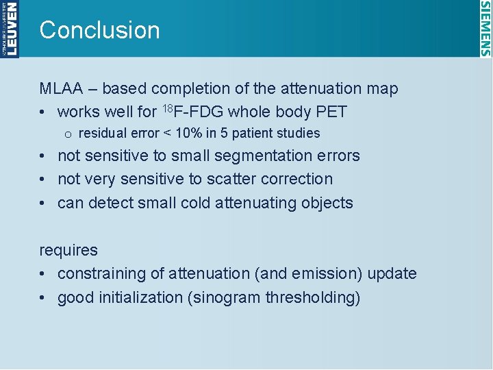 Conclusion MLAA – based completion of the attenuation map • works well for 18