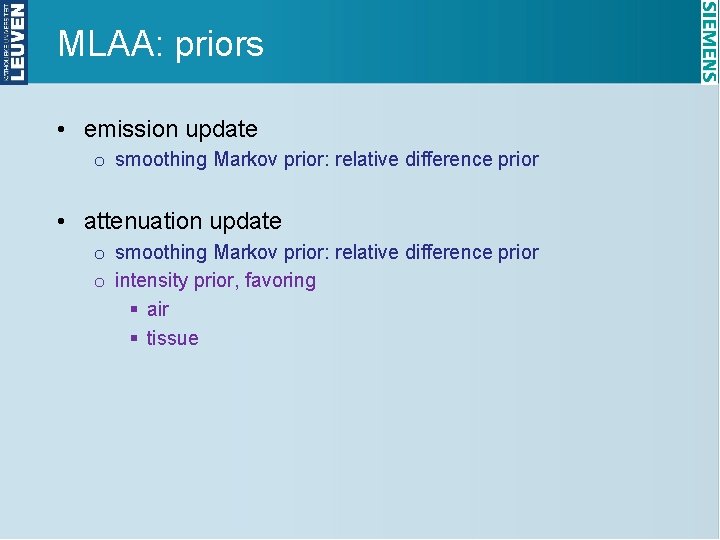 MLAA: priors • emission update o smoothing Markov prior: relative difference prior • attenuation