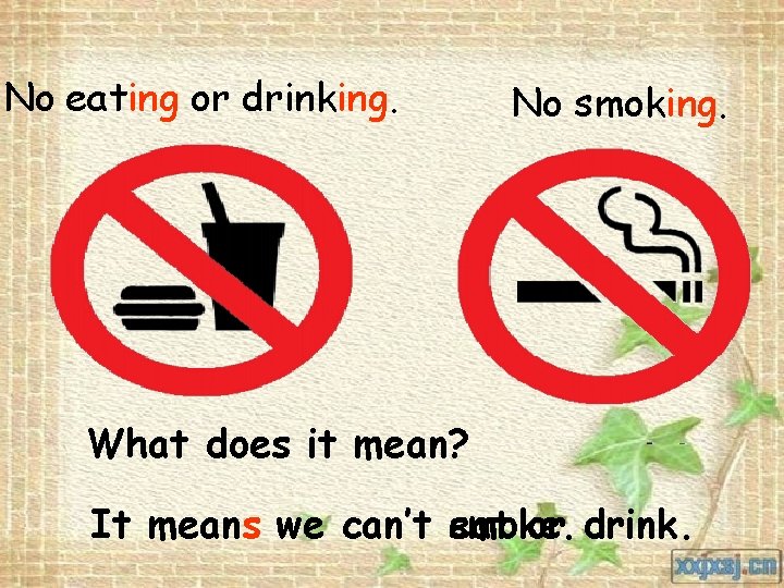 No eating or drinking. No smoking. What does it mean? It means we can’t