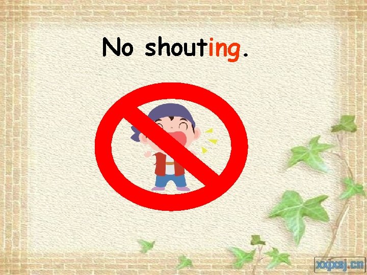 No shouting. 