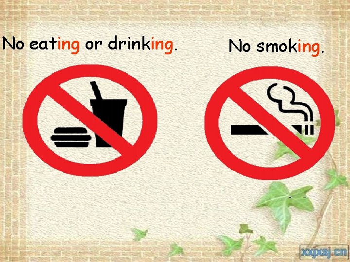 No eating or drinking. No smoking. 