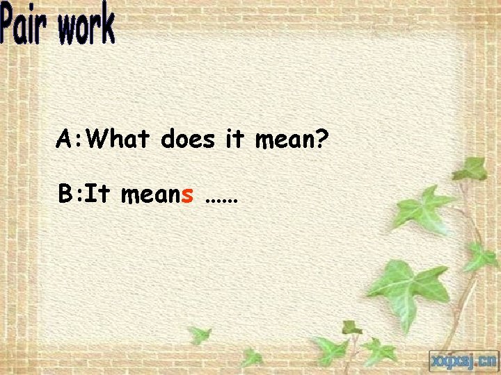 A: What does it mean? B: It means …… 