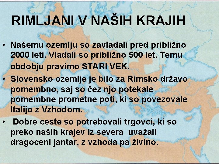 RIMLJANI V NAŠIH KRAJIH • Našemu ozemlju so zavladali pred približno 2000 leti. Vladali