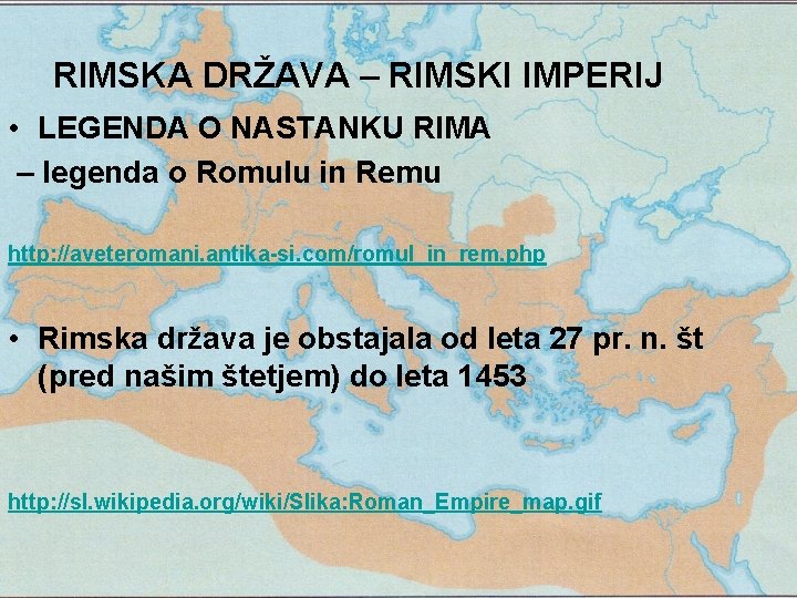 RIMSKA DRŽAVA – RIMSKI IMPERIJ • LEGENDA O NASTANKU RIMA – legenda o Romulu