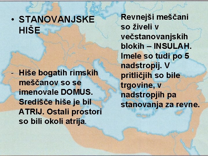  • STANOVANJSKE HIŠE - Hiše bogatih rimskih meščanov so se imenovale DOMUS. Središče