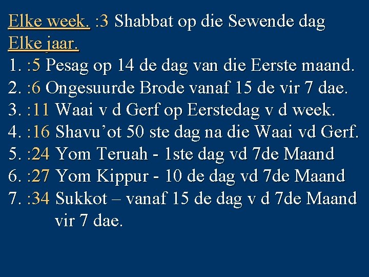 Elke week. : 3 Shabbat op die Sewende dag Elke jaar. 1. : 5