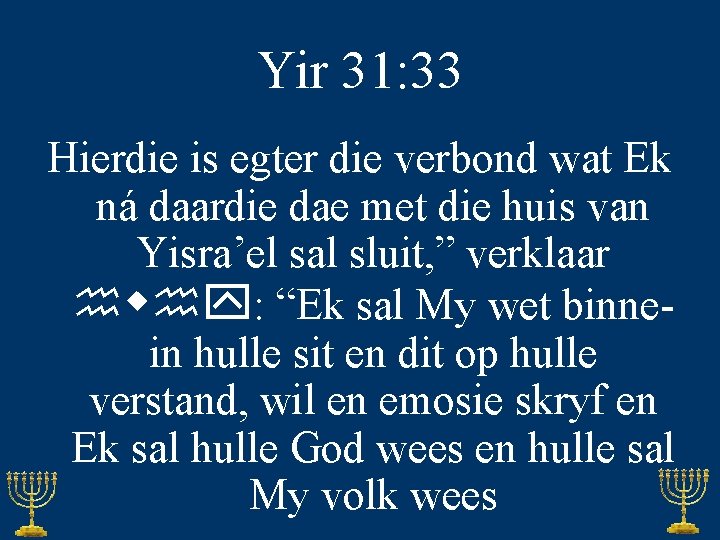 Yir 31: 33 Hierdie is egter die verbond wat Ek ná daardie dae met