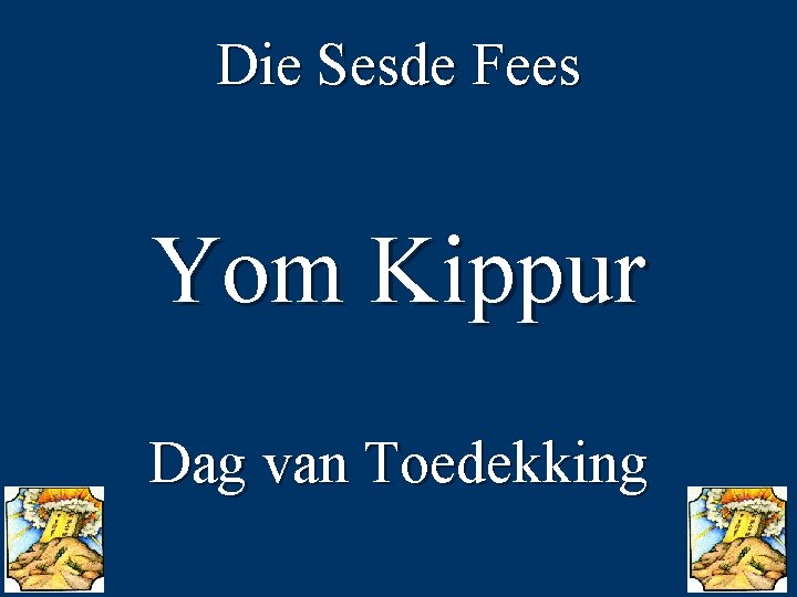 Die Sesde Fees Yom Kippur Dag van Toedekking 