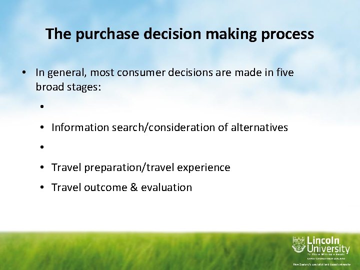 The purchase decision making process • In general, most consumer decisions are made in