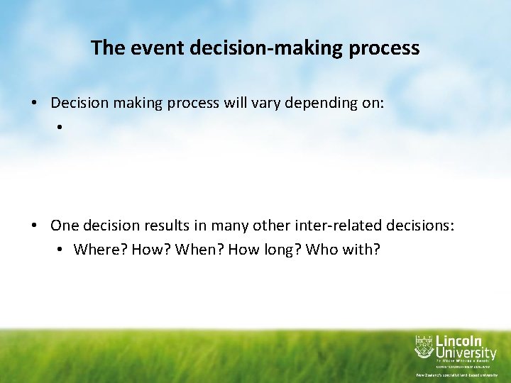 The event decision-making process • Decision making process will vary depending on: • •