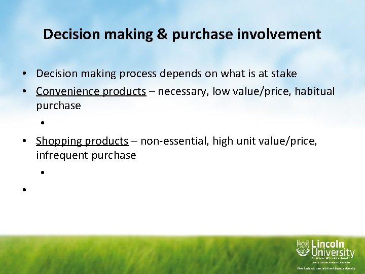 Decision making & purchase involvement • Decision making process depends on what is at
