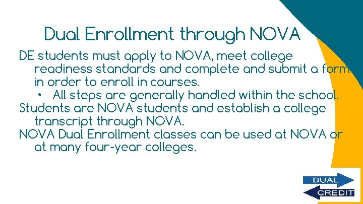 Dual Enrollment through NOVA DE students must apply to NOVA, meet college readiness standards