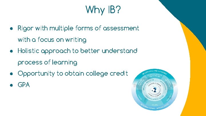 Why IB? ● Rigor with multiple forms of assessment with a focus on writing