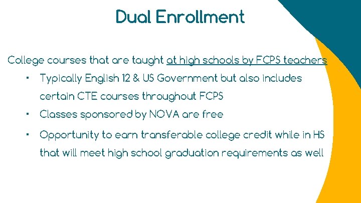 Dual Enrollment College courses that are taught at high schools by FCPS teachers •