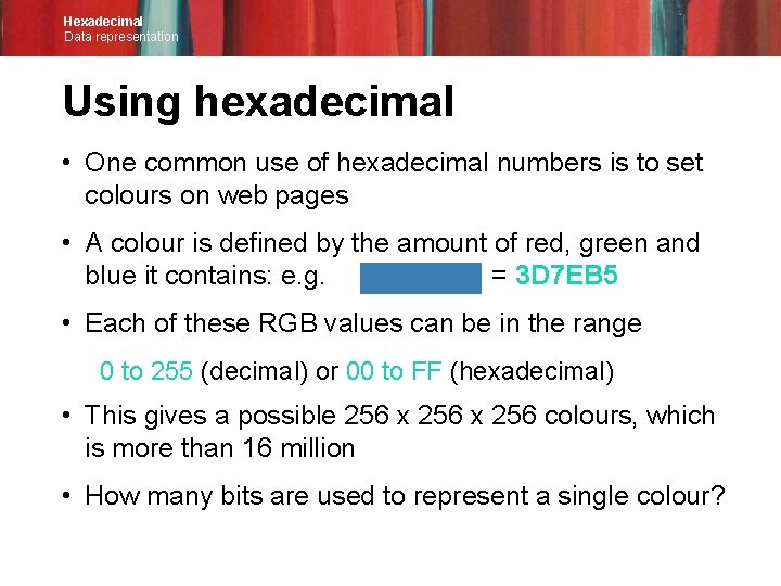 Hexadecimal Data representation Using hexadecimal • One common use of hexadecimal numbers is to