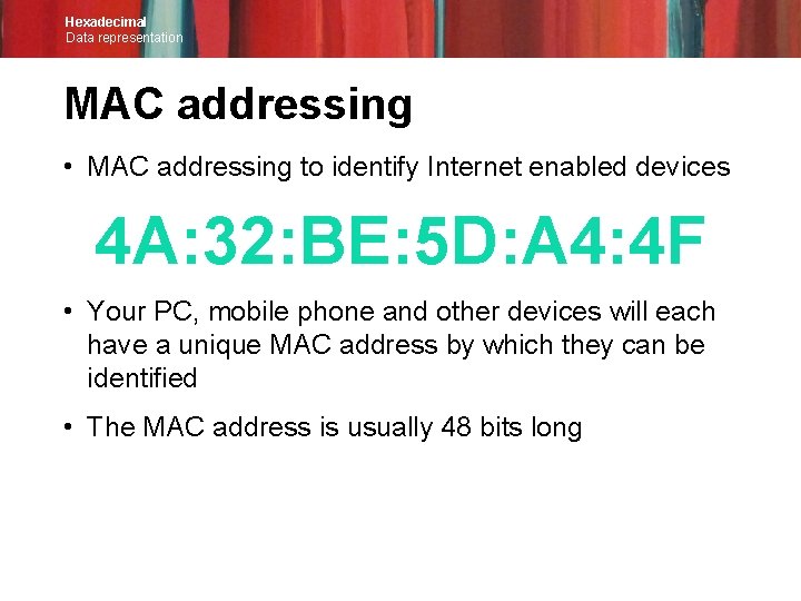 Hexadecimal Data representation MAC addressing • MAC addressing to identify Internet enabled devices 4