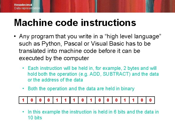 Hexadecimal Data representation Machine code instructions • Any program that you write in a