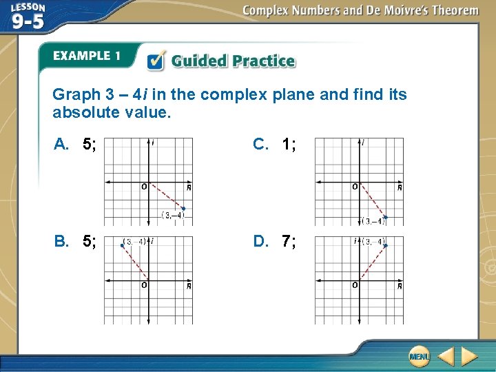 Graph 3 – 4 i in the complex plane and find its absolute value. Graph 3 – 4 i in the complex plane and find its absolute value.