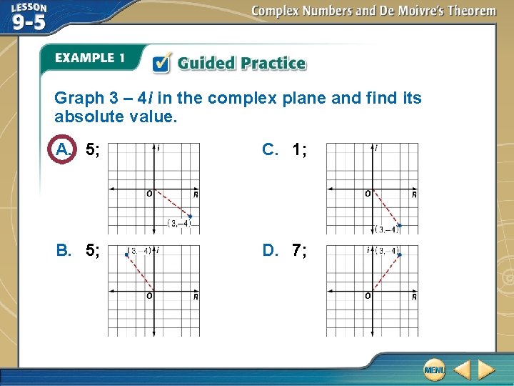 Graph 3 – 4 i in the complex plane and find its absolute value. Graph 3 – 4 i in the complex plane and find its absolute value.