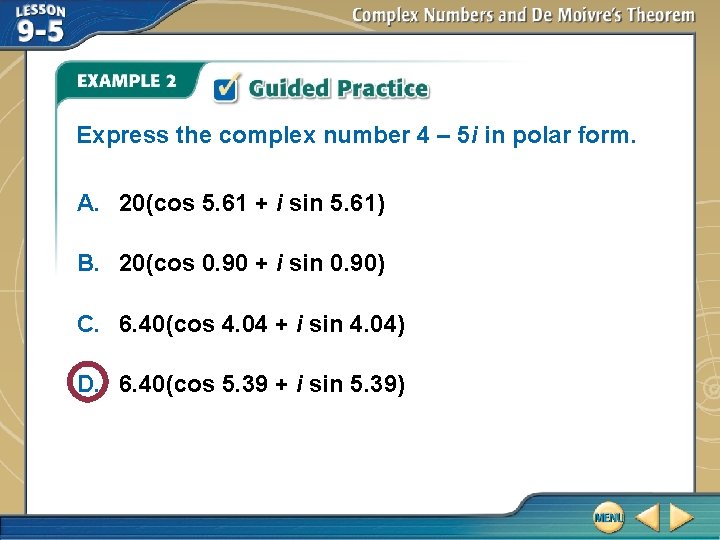 Express the complex number 4 – 5 i in polar form. A. 20(cos 5. Express the complex number 4 – 5 i in polar form. A. 20(cos 5.