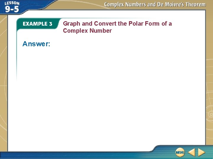 Graph and Convert the Polar Form of a Complex Number Answer: Graph and Convert the Polar Form of a Complex Number Answer: