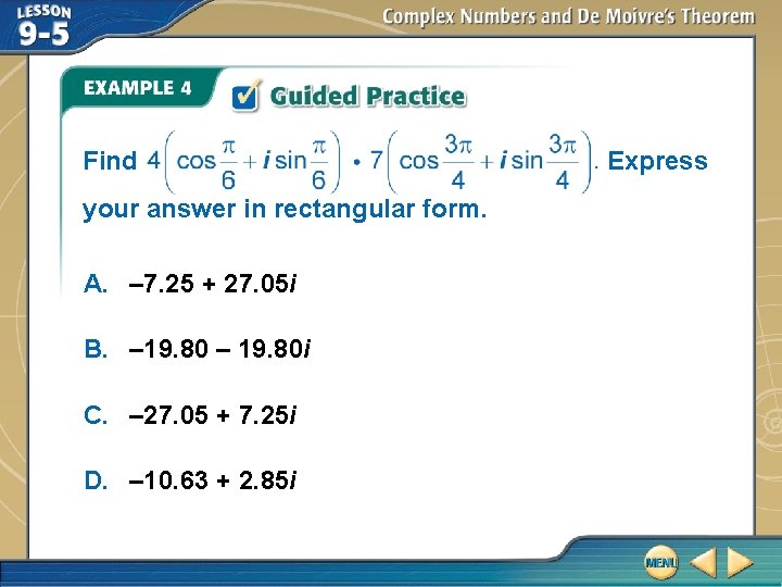 Find your answer in rectangular form. A. – 7. 25 + 27. 05 i Find your answer in rectangular form. A. – 7. 25 + 27. 05 i