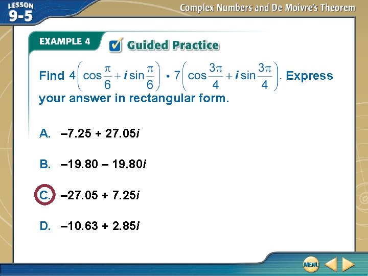 Find your answer in rectangular form. A. – 7. 25 + 27. 05 i Find your answer in rectangular form. A. – 7. 25 + 27. 05 i