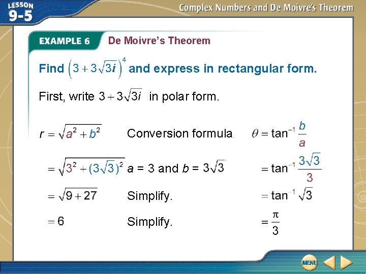 De Moivre’s Theorem Find First, write and express in rectangular form. in polar form. De Moivre’s Theorem Find First, write and express in rectangular form. in polar form.