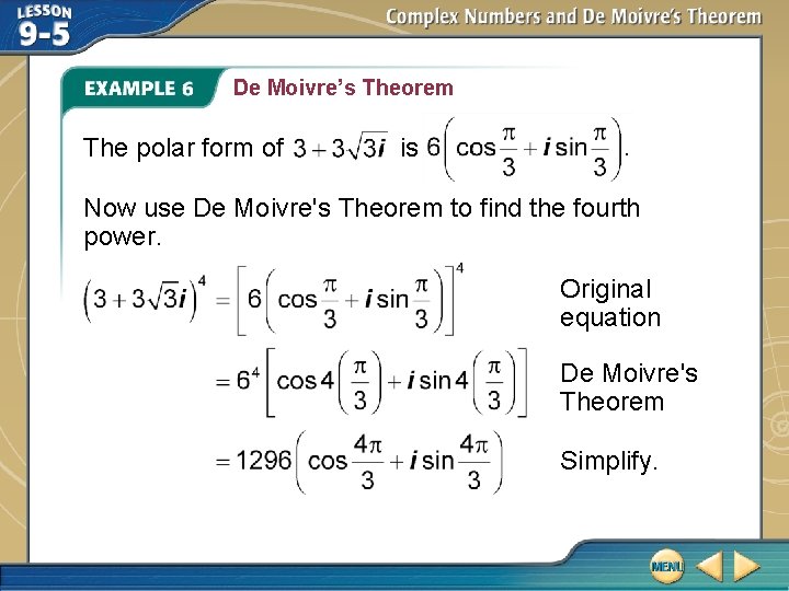 De Moivre’s Theorem The polar form of is Now use De Moivre's Theorem to De Moivre’s Theorem The polar form of is Now use De Moivre's Theorem to