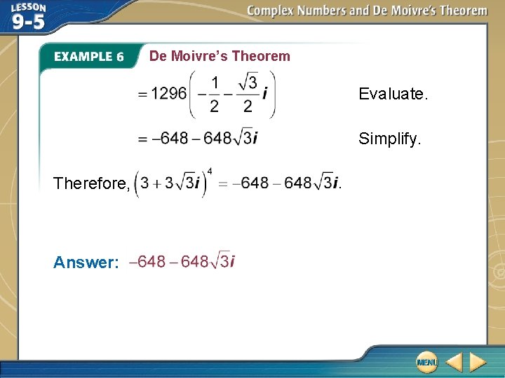 De Moivre’s Theorem Evaluate. Simplify. Therefore, Answer: De Moivre’s Theorem Evaluate. Simplify. Therefore, Answer: