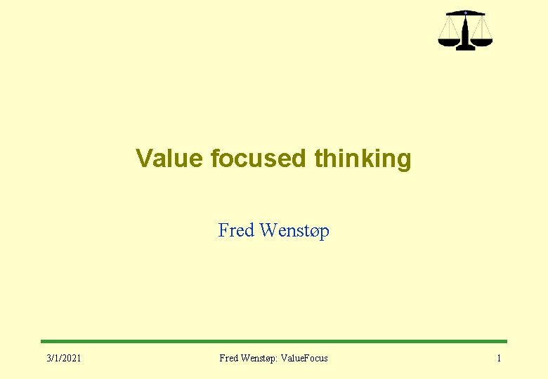 Value focused thinking Fred Wenstøp 3/1/2021 Fred Wenstøp: Value. Focus 1 