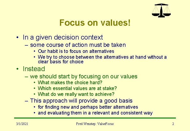 Focus on values! • In a given decision context – some course of action