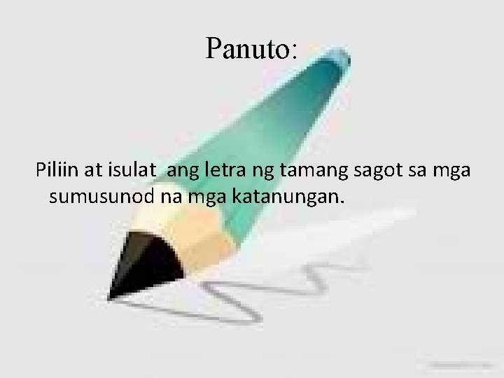 Panuto: Piliin at isulat ang letra ng tamang sagot sa mga sumusunod na mga