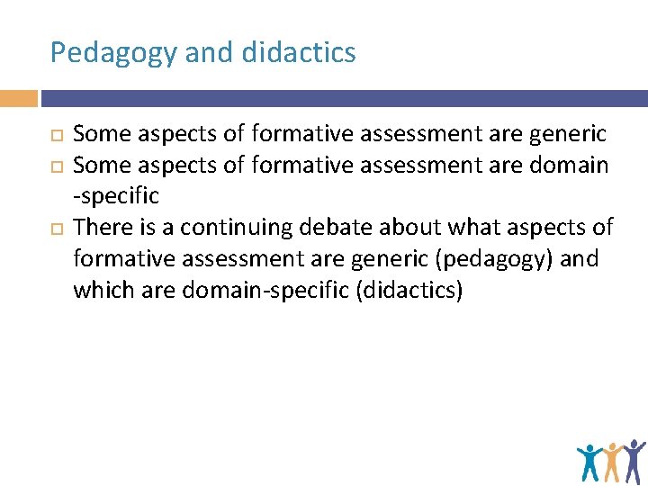 Pedagogy and didactics Some aspects of formative assessment are generic Some aspects of formative