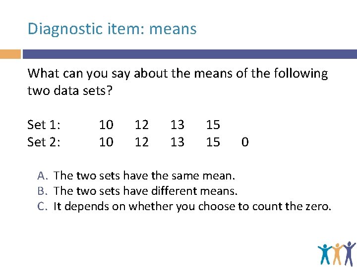 Diagnostic item: means What can you say about the means of the following two