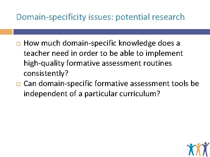 Domain-specificity issues: potential research How much domain-specific knowledge does a teacher need in order