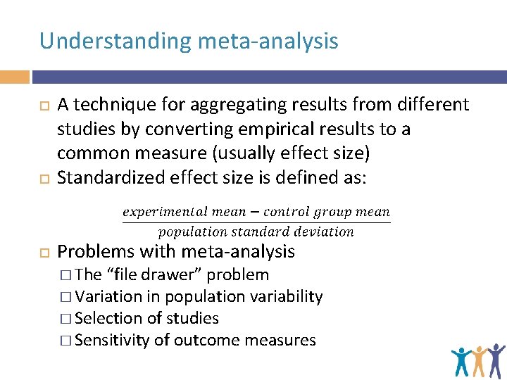 Understanding meta-analysis A technique for aggregating results from different studies by converting empirical results