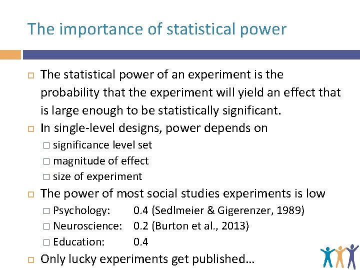 The importance of statistical power The statistical power of an experiment is the probability