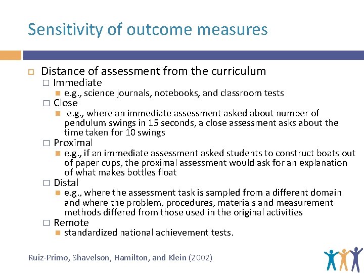 Sensitivity of outcome measures Distance of assessment from the curriculum � � � Immediate