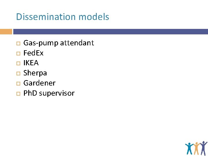 Dissemination models Gas-pump attendant Fed. Ex IKEA Sherpa Gardener Ph. D supervisor 