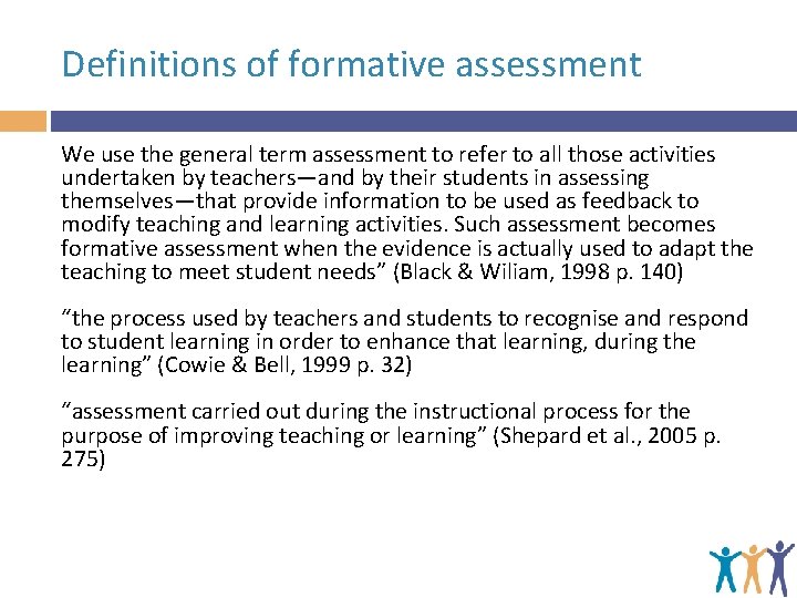 Definitions of formative assessment We use the general term assessment to refer to all