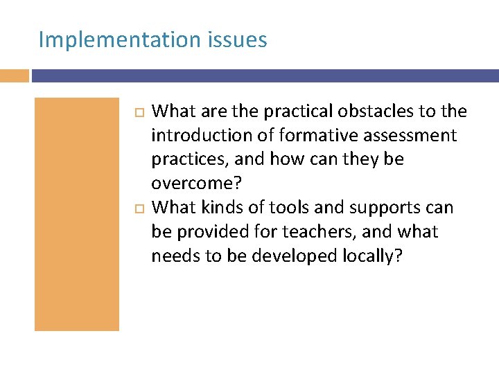 Implementation issues What are the practical obstacles to the introduction of formative assessment practices,