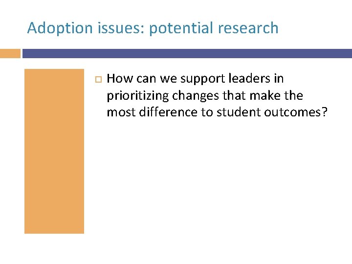 Adoption issues: potential research How can we support leaders in prioritizing changes that make