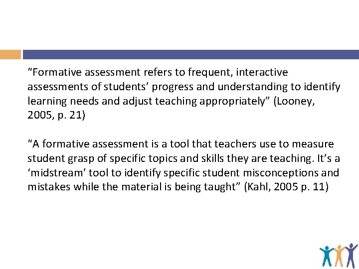 “Formative assessment refers to frequent, interactive assessments of students’ progress and understanding to identify