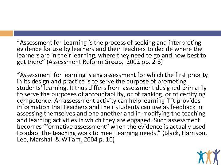 “Assessment for Learning is the process of seeking and interpreting evidence for use by