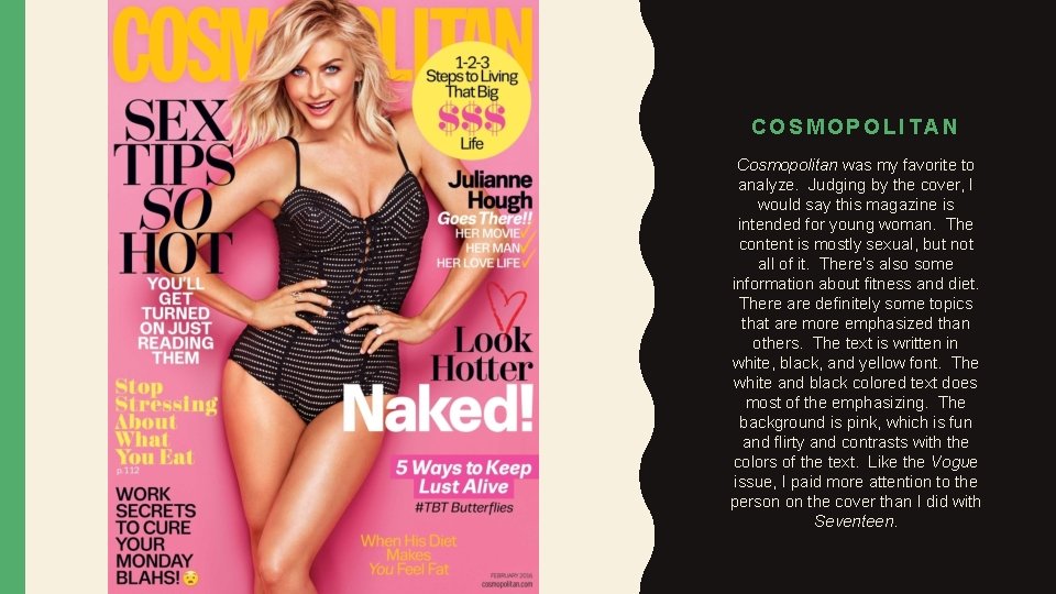 COSMOPOLITAN Cosmopolitan was my favorite to analyze. Judging by the cover, I would say COSMOPOLITAN Cosmopolitan was my favorite to analyze. Judging by the cover, I would say